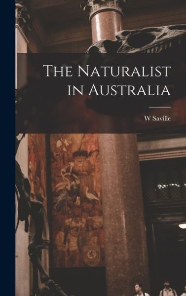 Cover for W. Saville D. 1908 Kent · Naturalist in Australia (Book) (2022)