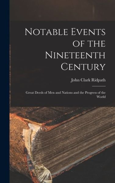 Cover for John Clark Ridpath · Notable Events of the Nineteenth Century (Book) (2022)