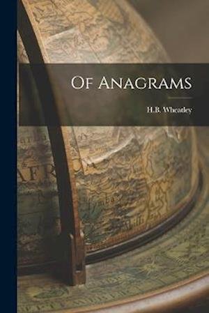 Cover for H. B. Wheatley · Of Anagrams (Book) (2022)