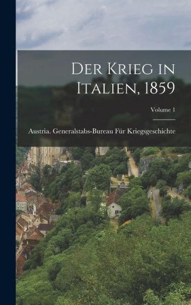 Cover for Austria Generalstabs-Bureau Für Kriegs · Krieg in Italien, 1859; Volume 1 (Book) (2022)
