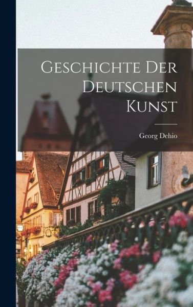 Cover for Georg Dehio · Geschichte der Deutschen Kunst (Book) (2022)