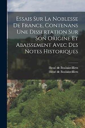 Cover for Henri De Boulainvilliers · Essais Sur la Noblesse de France, Contenans une Dissertation Sur Son Origine et Abaissement Avec des Notes Historiques (Book) (2022)