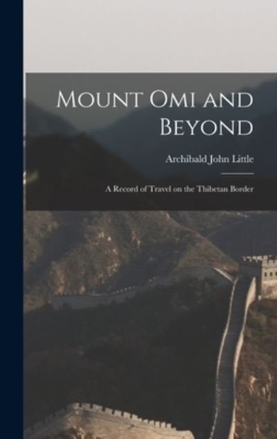 Cover for Archibald John Little · Mount Omi and Beyond (Book) (2022)
