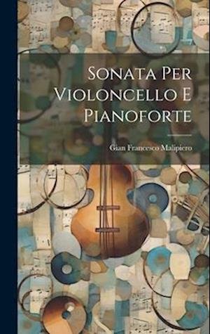 Cover for Gian Francesco Malipiero · Sonata per Violoncello e Pianoforte (Book) (2023)