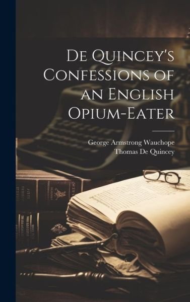 Cover for George Armstrong Wauchope · De Quincey's Confessions of an English Opium-Eater (Book) (2023)