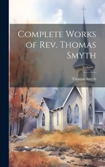 Cover for Thomas Smyth · Complete Works of Rev. Thomas Smyth; Volume 2 (Book) (2023)