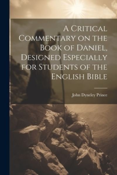 Cover for John Dyneley Prince · Critical Commentary on the Book of Daniel, Designed Especially for Students of the English Bible (Book) (2023)