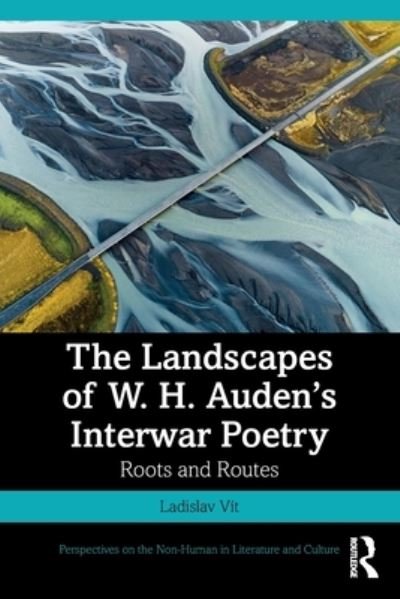 Cover for Vit, Ladislav (University of Pardubice) · The Landscapes of W. H. Auden’s Interwar Poetry: Roots and Routes - Perspectives on the Non-Human in Literature and Culture (Paperback Book) (2023)