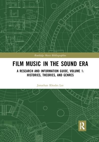 Cover for Jonathan Rhodes Lee · Film Music in the Sound Era: A Research and Information Guide, Volume 1: Histories, Theories, and Genres - Routledge Music Bibliographies (Paperback Book) (2021)