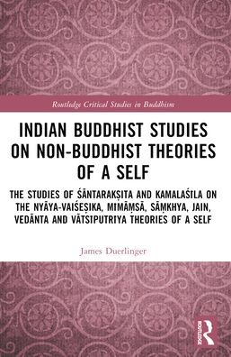 Cover for James Duerlinger · Indian Buddhist Studies on Non-Buddhist Theories of a Self: The Studies of Santaraksita and Kamalasila on the Nyaya-Vaisesika, Mimamsa, Samkhya, Jain, Vedanta and Vatsiputriya Theories of a Self - Routledge Critical Studies in Buddhism (Paperback Book) (2024)