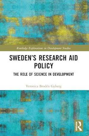 Cover for Veronica Broden Gyberg · Sweden’s Research Aid Policy: The Role of Science in Development - Routledge Explorations in Development Studies (Paperback Book) (2024)