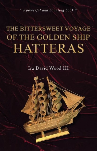 Cover for Ira David Wood III · The Bittersweet Voyage of the Golden Ship Hatteras (Paperback Book) (2024)