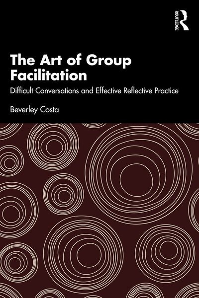 Cover for Beverley Costa · The Art of Group Facilitation: Difficult Conversations and Effective Reflective Practice (Paperback Book) (2026)