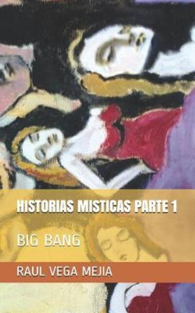 Cover for Raul Vega Mejia · Historias Misticas Parte 1 : Big Bang (Paperback Book) (2019)