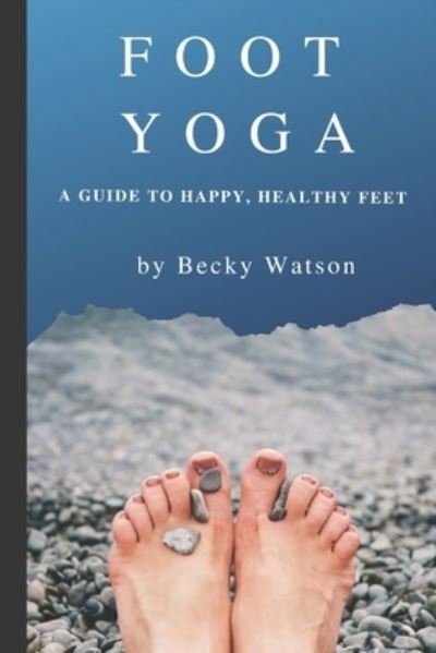 Cover for Becky Watson · Foot Yoga: A Guide to Happier, Healthier Feet (Paperback Book) (2019)