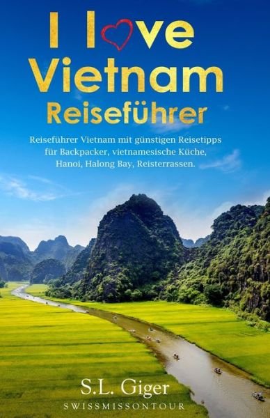 Cover for Swissmiss Ontour · I love Vietnam Reisefuhrer: Reisefuhrer Vietnam mit gunstigen Reisetipps fur Backpacker, Vietnamesische Kuche, Hanoi, Halong Bay, Reisterrassen. - Swissmissontour Reisefuhrer (Paperback Book) (2019)