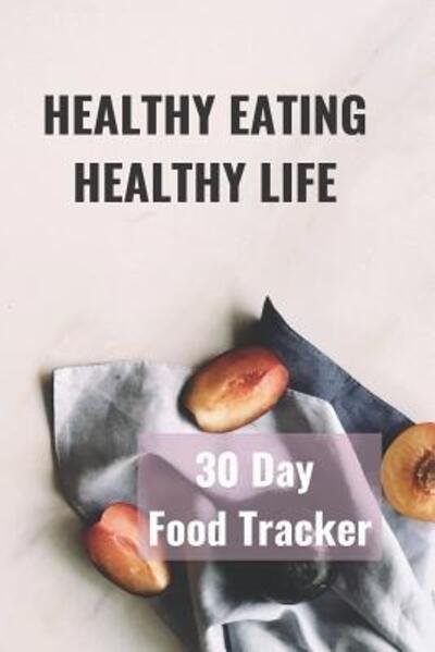 Cover for Hidden Valley Press · Healthy Eating Healthy Life (Paperback Book) (2019)