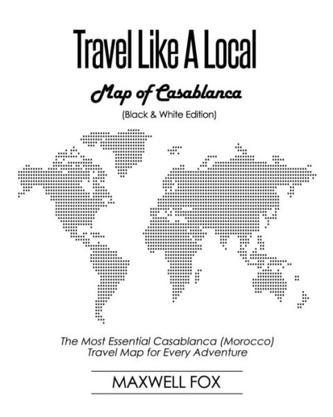 Cover for Maxwell Fox · Travel Like a Local - Map of Casablanca (Paperback Book) [Black And White edition] (2019)