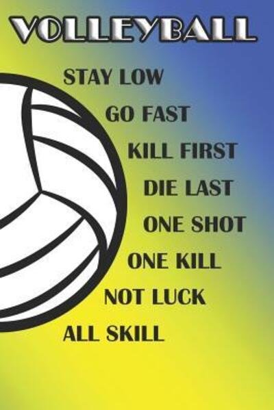 Cover for Shelly James · Volleyball Stay Low Go Fast Kill First Die Last One Shot One Kill Not Luck All Skill (Paperback Book) (2019)