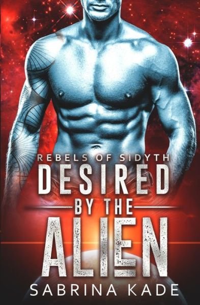 Sabrina Kade · Desired by the Alien (Paperback Book) (2019)