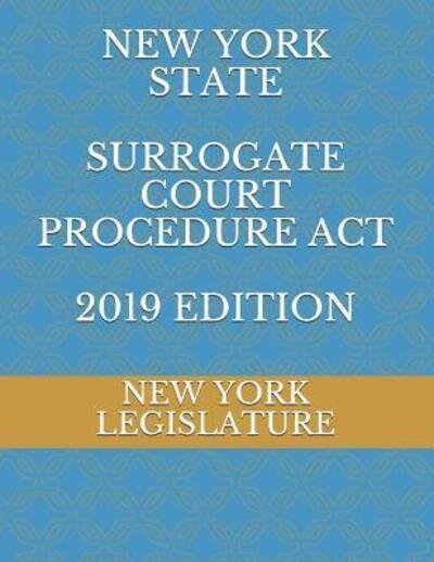 Cover for New York Legislature · New York State Surrogate Court Procedure ACT 2019 Edition (Paperback Book) (2019)