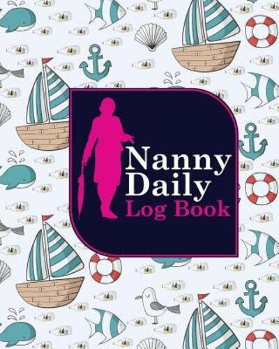 Cover for Rogue Plus Publishing · Nanny Daily Log Book (Paperback Book) (2019)