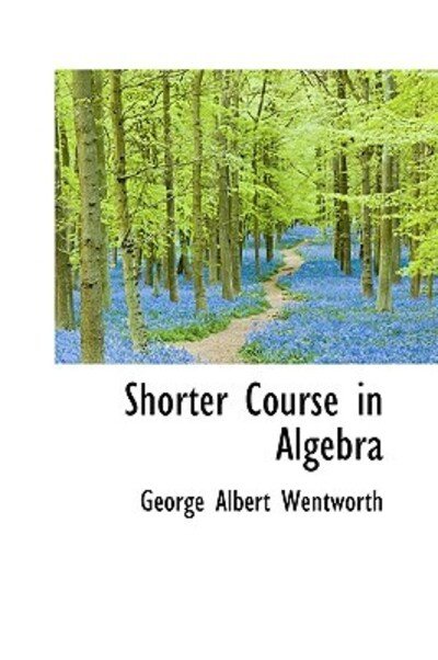 Cover for George Albert Wentworth · Shorter Course in Algebra (Paperback Book) (2009)