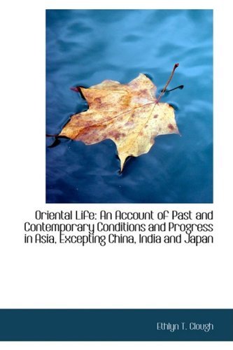 Cover for Ethlyn T. Clough · Oriental Life: an Account of Past and Contemporary Conditions and Progress in Asia, Excepting China, (Paperback Book) (2009)