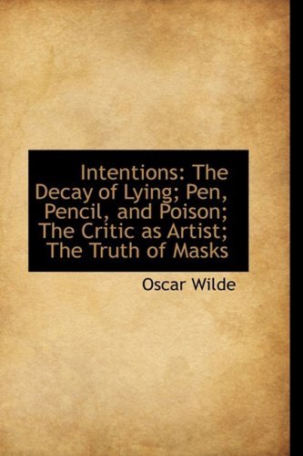 Cover for Oscar Wilde · Intentions: the Decay of Lying; Pen, Pencil, and Poison; the Critic As Artist; the Truth of Masks (Hardcover Book) (2009)