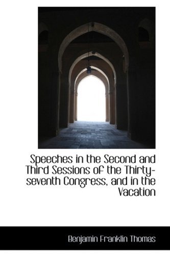 Cover for Benjamin Franklin Thomas · Speeches in the Second and Third Sessions of the Thirty-seventh Congress, and in the Vacation (Hardcover Book) (2009)