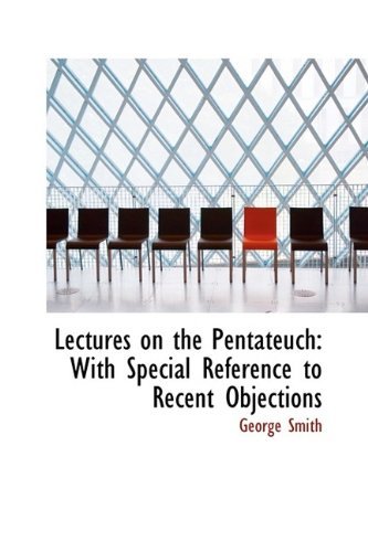 Cover for George Smith · Lectures on the Pentateuch: with Special Reference to Recent Objections (Paperback Book) (2009)