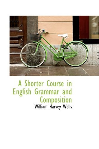 Cover for William Harvey Wells · A Shorter Course in English Grammar and Composition (Hardcover Book) (2009)