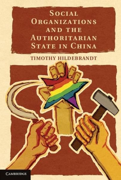 Cover for Hildebrandt, Timothy (Dr, King's College London) · Social Organizations and the Authoritarian State in China (Hardcover Book) (2013)