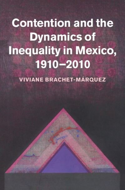 Cover for Viviane Brachet-Marquez · Contention and the Dynamics of Inequality in Mexico, 1910–2010 (Hardcover Book) (2014)