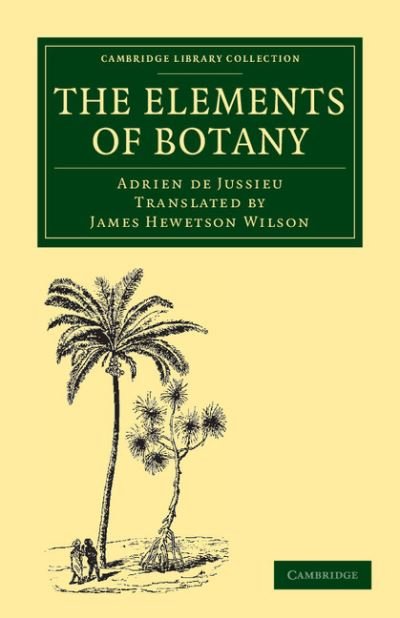 Cover for Adrien de Jussieu · The Elements of Botany - Cambridge Library Collection - Botany and Horticulture (Paperback Book) (2011)