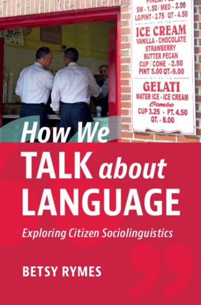 Cover for Rymes, Betsy (University of Pennsylvania) · How We Talk about Language: Exploring Citizen Sociolinguistics (Hardcover Book) (2020)