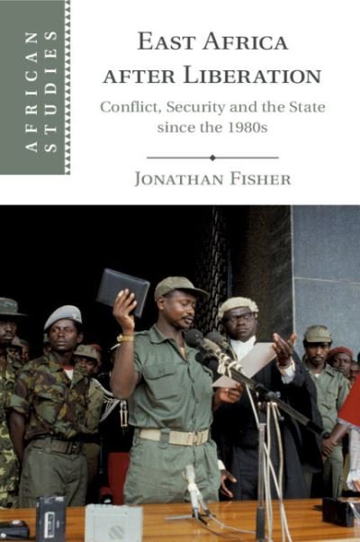Cover for Fisher, Jonathan (University of Birmingham) · East Africa after Liberation: Conflict, Security and the State since the 1980s - African Studies (Paperback Book) [New edition] (2022)