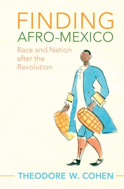 Cover for Cohen, Theodore W. (Lindenwood University, Missouri) · Finding Afro-Mexico: Race and Nation after the Revolution - Afro-Latin America (Paperback Book) (2021)