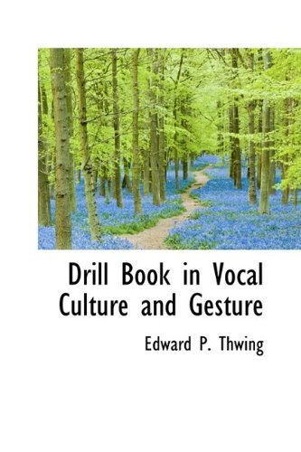 Cover for Edward Payson Thwing · Drill Book in Vocal Culture and Gesture (Hardcover Book) (2009)