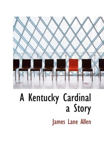 Cover for James Lane Allen · A Kentucky Cardinal a Story (Hardcover Book) (2009)