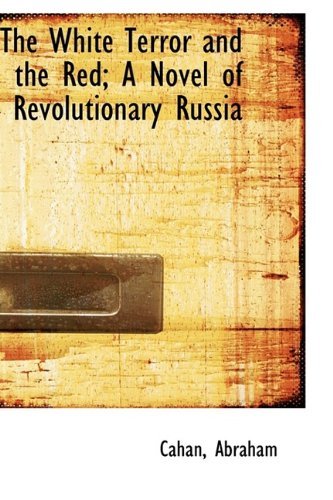 Cover for Cahan Abraham · The White Terror and the Red; a Novel of Revolutionary Russia (Hardcover Book) (2009)