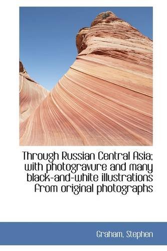 Cover for Graham Stephen · Through Russian Central Asia; with Photogravure and Many Black-and-white Illustrations from Original (Hardcover Book) (2009)