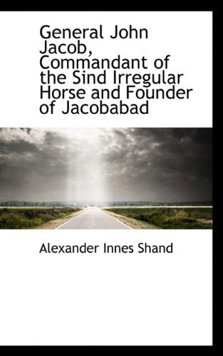 Cover for Alexander Innes Shand · General John Jacob, Commandant of the Sind Irregular Horse and Founder of Jacobabad (Hardcover Book) (2009)