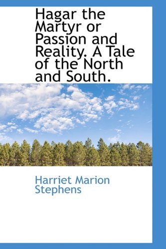 Cover for Harriet Marion Stephens · Hagar the Martyr or Passion and Reality. a Tale of the North and South. (Hardcover Book) (2009)
