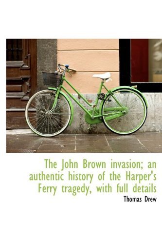 Cover for Thomas Drew · The John Brown Invasion; An Authentic History of the Harper's Ferry Tragedy, with Full Details (Hardcover Book) (2009)