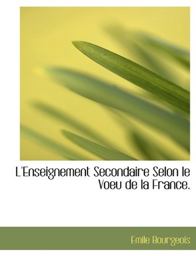 Cover for Emile Bourgeois · L'Enseignement Secondaire Selon Le Voeu de La France. (Paperback Book) (2009)