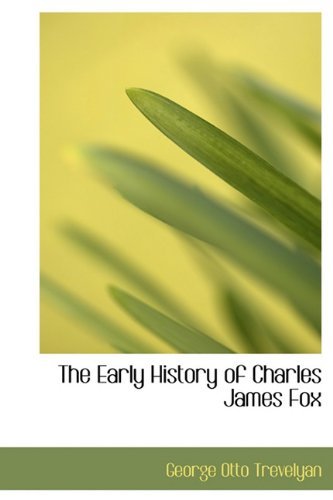 Cover for George Otto Trevelyan · The Early History of Charles James Fox (Hardcover Book) (2009)