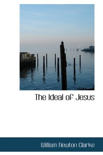 Cover for William Newton Clarke · The Ideal of Jesus (Hardcover Book) (2009)