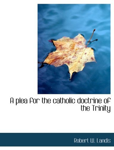 Cover for Robert Wharton Landis · A Plea for the Catholic Doctrine of the Trinity (Paperback Book) [Large type / large print edition] (2009)