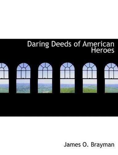 Cover for James O Brayman · Daring Deeds of American Heroes (Paperback Book) [Large type / large print edition] (2009)